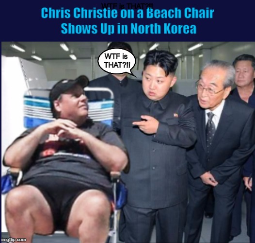 Chris Christie on a Beach Chair Shows Up in North Korea | WTF is THAT?!! | image tagged in chris christie,beach chair,north korea,kim jong un,funny,memes | made w/ Imgflip meme maker