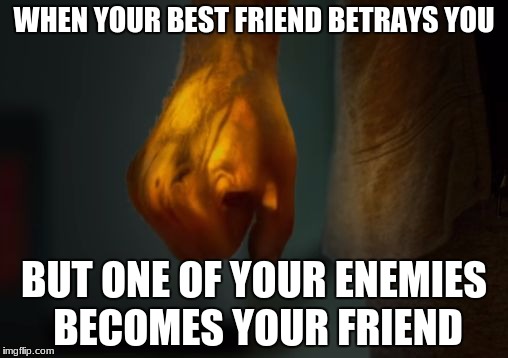 Arthur's Iron Fist | WHEN YOUR BEST FRIEND BETRAYS YOU; BUT ONE OF YOUR ENEMIES BECOMES YOUR FRIEND | image tagged in iron fist,marvel,meachum,danny rand,davos | made w/ Imgflip meme maker