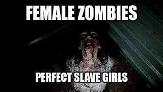 DEFINING ZOMBIE GIRLS | FEMALE ZOMBIES; PERFECT SLAVE GIRLS | image tagged in memes,funny,zombie,perfect,define,defining | made w/ Imgflip meme maker
