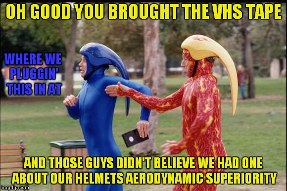 Power walking, for the power tool in all of us! | OH GOOD YOU BROUGHT THE VHS TAPE; WHERE WE PLUGGIN' THIS IN AT; AND THOSE GUYS DIDN'T BELIEVE WE HAD ONE ABOUT OUR HELMETS AERODYNAMIC SUPERIORITY | image tagged in powerwalk,power,walking,vhs | made w/ Imgflip meme maker