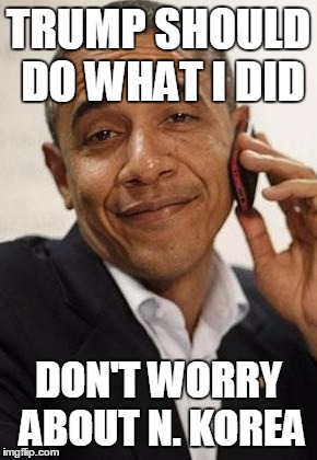 obama phone | TRUMP SHOULD DO WHAT I DID; DON'T WORRY ABOUT N. KOREA | image tagged in obama phone | made w/ Imgflip meme maker