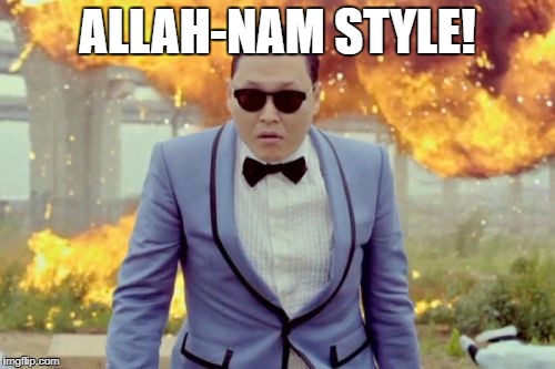 Gangnam Style PSY | ALLAH-NAM STYLE! | image tagged in memes,gangnam style psy | made w/ Imgflip meme maker