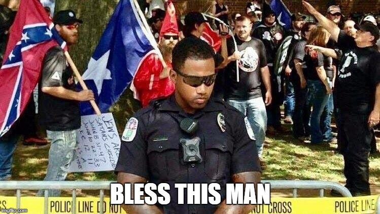 When you think your job sucks... | BLESS THIS MAN | image tagged in kkk,charlottesville | made w/ Imgflip meme maker