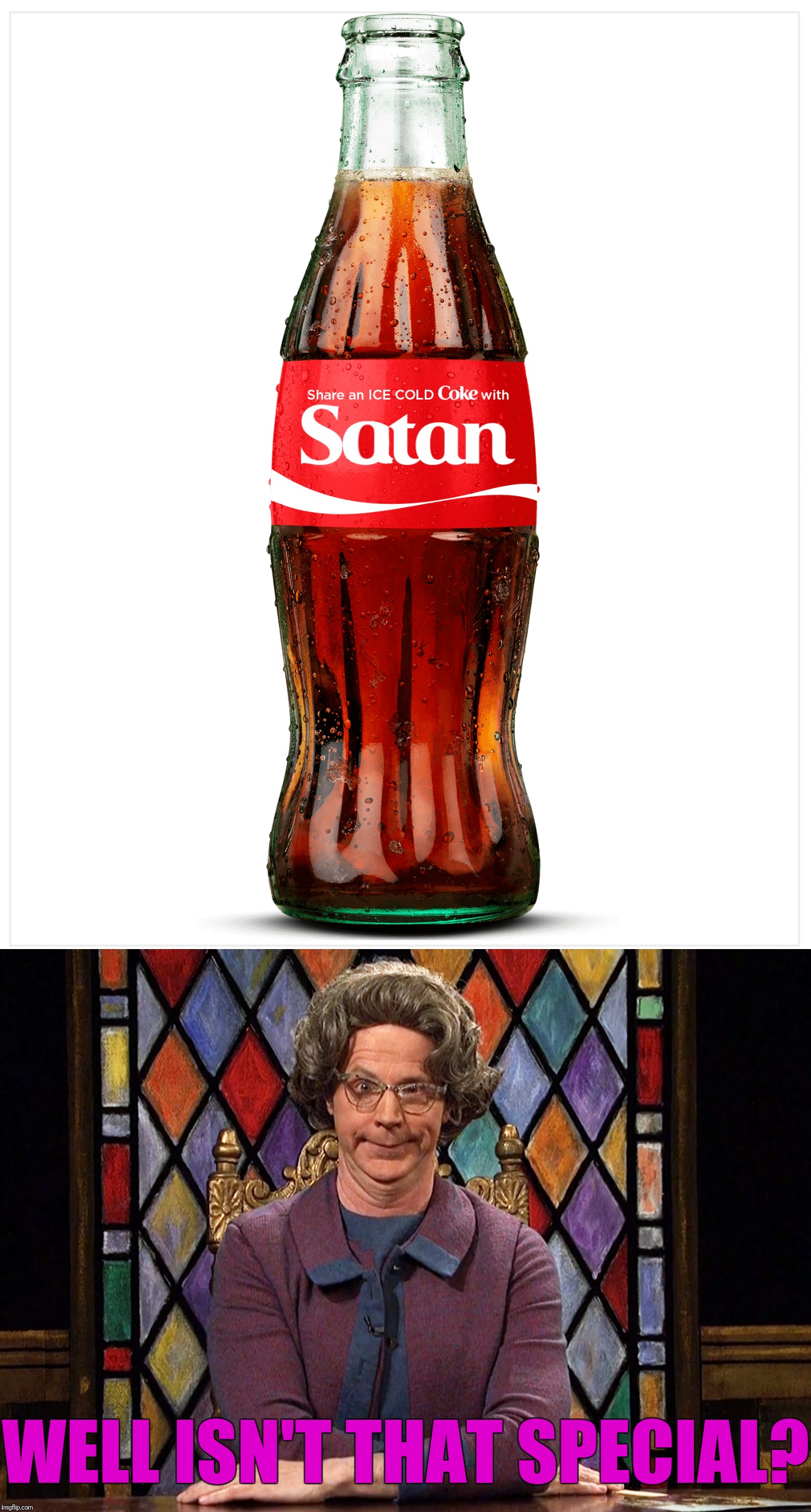 Share a Coke with Church Lady | WELL ISN'T THAT SPECIAL? | image tagged in memes,snl,share a coke with,church lady,satan | made w/ Imgflip meme maker