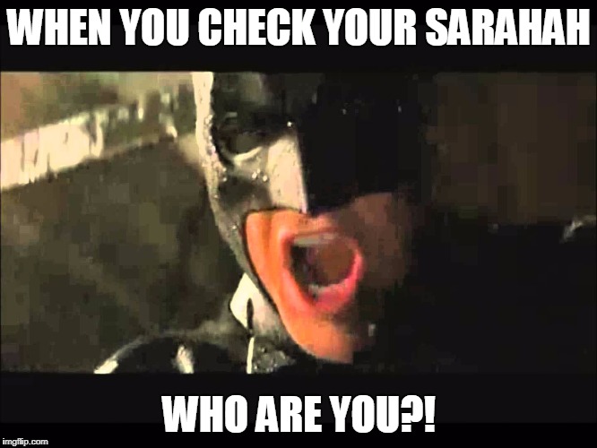 WHERE IS SHE BATMAN | WHEN YOU CHECK YOUR SARAHAH; WHO ARE YOU?! | image tagged in where is she batman | made w/ Imgflip meme maker