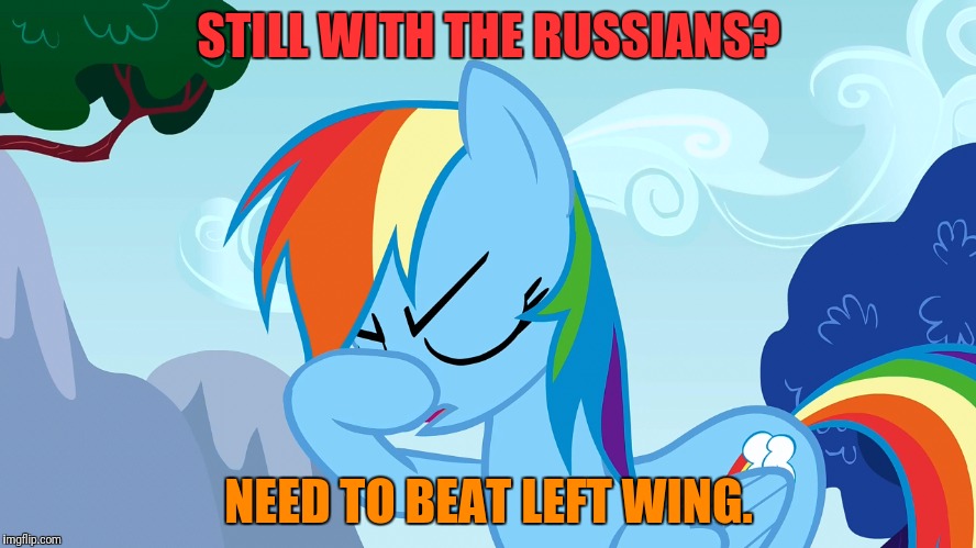 STILL WITH THE RUSSIANS? NEED TO BEAT LEFT WING. | made w/ Imgflip meme maker