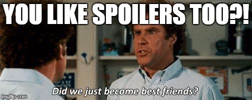 Step Brothers | YOU LIKE SPOILERS TOO?! | image tagged in step brothers | made w/ Imgflip meme maker