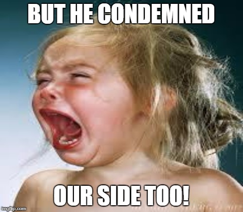 BUT HE CONDEMNED OUR SIDE TOO! | made w/ Imgflip meme maker