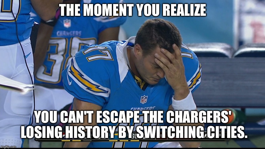 San Diego Chargers LA Chargers Same Crap | THE MOMENT YOU REALIZE; YOU CAN'T ESCAPE THE CHARGERS' LOSING HISTORY BY SWITCHING CITIES. | image tagged in la chargers rivers fail,los angeles chargers,nfl logic,san diego chargers,losing,frustrated | made w/ Imgflip meme maker