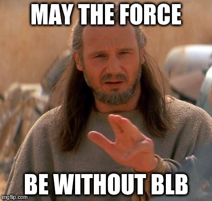 MAY THE FORCE BE WITHOUT BLB | made w/ Imgflip meme maker