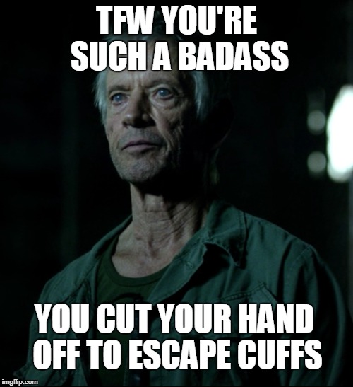 Trying not to binge watch the entire season in one day. It's not gonna happen. | TFW YOU'RE SUCH A BADASS; YOU CUT YOUR HAND OFF TO ESCAPE CUFFS | image tagged in daredevil,luke cage,iron fist,jessica jones,binge watching,tfw | made w/ Imgflip meme maker