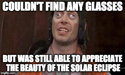 I see people on ebay selling solar eclipse air.  | COULDN'T FIND ANY GLASSES; BUT WAS STILL ABLE TO APPRECIATE THE BEAUTY OF THE SOLAR ECLIPSE | image tagged in cross eyes,solar eclipse,bacon,iwanttobebacon,iwanttobebaconcom | made w/ Imgflip meme maker