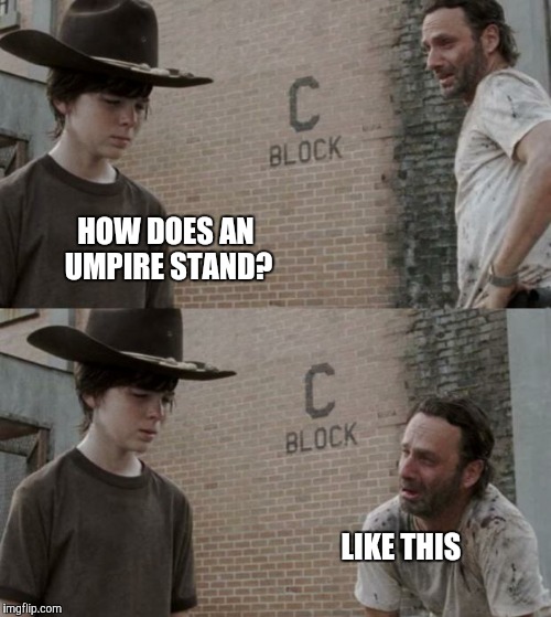 Rick and Carl | HOW DOES AN UMPIRE STAND? LIKE THIS | image tagged in memes,rick and carl | made w/ Imgflip meme maker