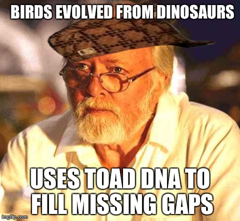 BIRDS EVOLVED FROM DINOSAURS USES TOAD DNA TO FILL MISSING GAPS | image tagged in john hammond | made w/ Imgflip meme maker