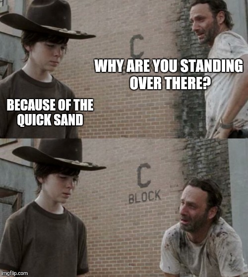 Rick and Carl | WHY ARE YOU STANDING OVER THERE? BECAUSE OF THE QUICK SAND | image tagged in memes,rick and carl | made w/ Imgflip meme maker