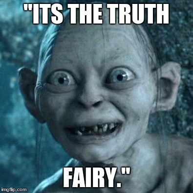 Gollum | "ITS THE TRUTH; FAIRY." | image tagged in memes,gollum | made w/ Imgflip meme maker
