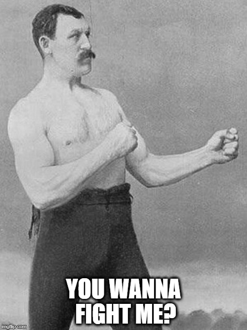 Boxing Guy | YOU WANNA FIGHT ME? | image tagged in boxing guy | made w/ Imgflip meme maker