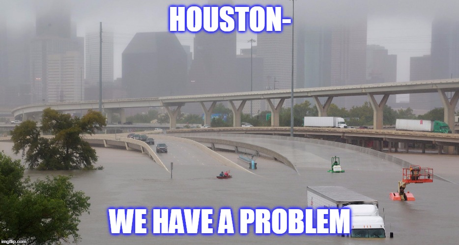 HOUSTON-; WE HAVE A PROBLEM | image tagged in houston | made w/ Imgflip meme maker