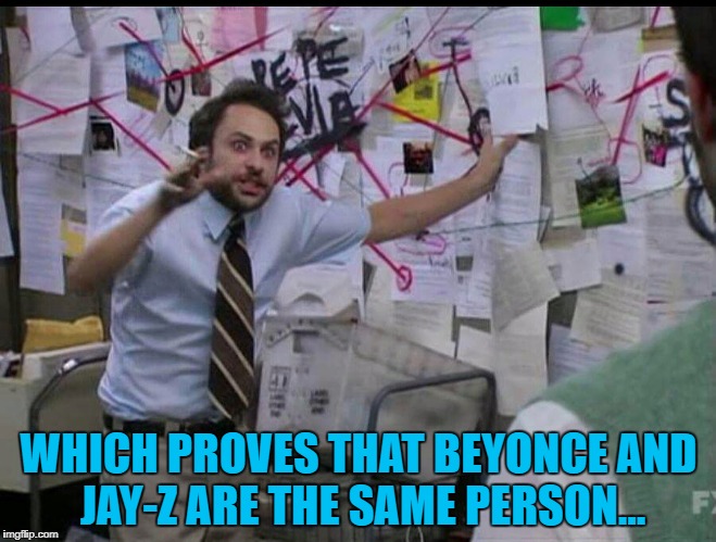 Conspiracy Keanu's crazy cousin does it again :) | WHICH PROVES THAT BEYONCE AND JAY-Z ARE THE SAME PERSON... | image tagged in trying to explain,memes,beyonce,jay z,music | made w/ Imgflip meme maker