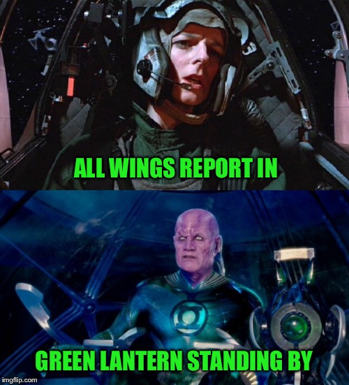 Roll Call | ALL WINGS REPORT IN; GREEN LANTERN STANDING BY | image tagged in star wars,star wars meme,green lantern,crossover,dc comics,spaceship | made w/ Imgflip meme maker