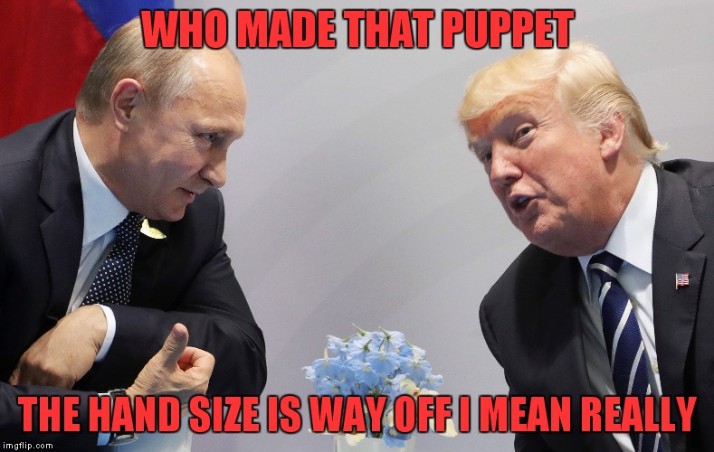 WHO MADE THAT PUPPET THE HAND SIZE IS WAY OFF I MEAN REALLY | made w/ Imgflip meme maker