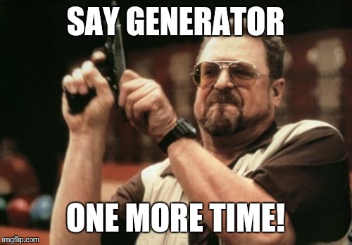 Am I The Only One Around Here Meme | SAY GENERATOR; ONE MORE TIME! | image tagged in memes,am i the only one around here | made w/ Imgflip meme maker