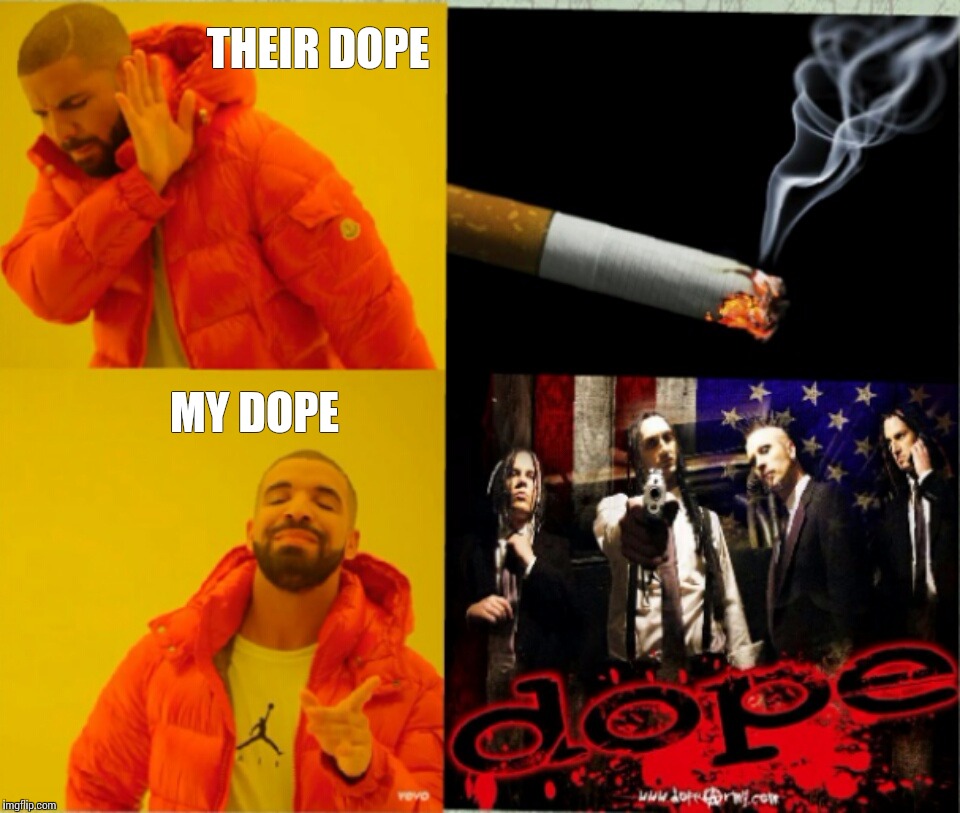 Dope meaning featuring Drake | THEIR DOPE; MY DOPE | image tagged in drake hotline approves,memes,heavy metal,dope | made w/ Imgflip meme maker
