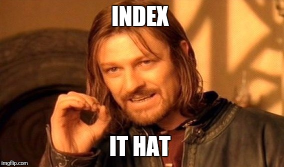 One Does Not Simply Meme | INDEX IT HAT | image tagged in memes,one does not simply | made w/ Imgflip meme maker