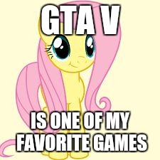Another one is Tetris | GTA V; IS ONE OF MY FAVORITE GAMES | image tagged in interested fluttershy,memes,gta 5 | made w/ Imgflip meme maker