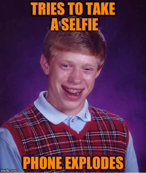 Bad Luck Brian Meme | TRIES TO TAKE A SELFIE PHONE EXPLODES | image tagged in memes,bad luck brian | made w/ Imgflip meme maker