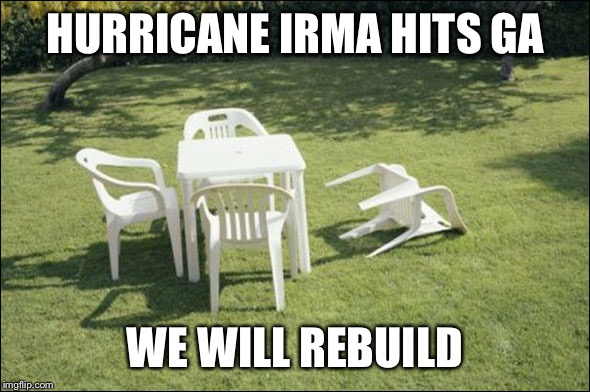 Hurricane hermine | HURRICANE IRMA HITS GA; WE WILL REBUILD | image tagged in hurricane hermine | made w/ Imgflip meme maker