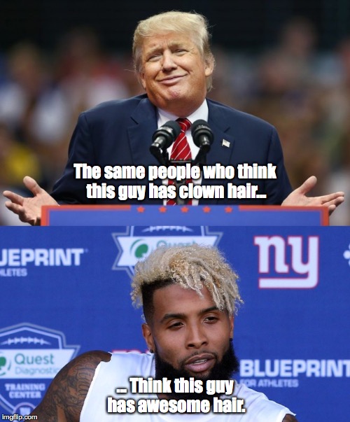 Bizarre fact of the day: | The same people who think this guy has clown hair... ... Think this guy has awesome hair. | image tagged in trump,donald trumph hair | made w/ Imgflip meme maker