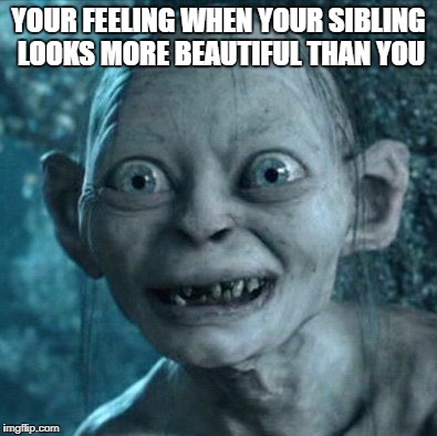 ;-; | YOUR FEELING WHEN YOUR SIBLING LOOKS MORE BEAUTIFUL THAN YOU | image tagged in memes,gollum,beautiful,siblings | made w/ Imgflip meme maker
