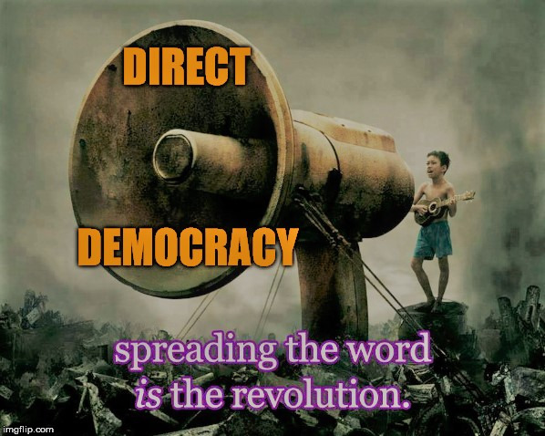 Spreading the word | . | image tagged in direct democracy,direct,democracy,referendum,initiative | made w/ Imgflip meme maker