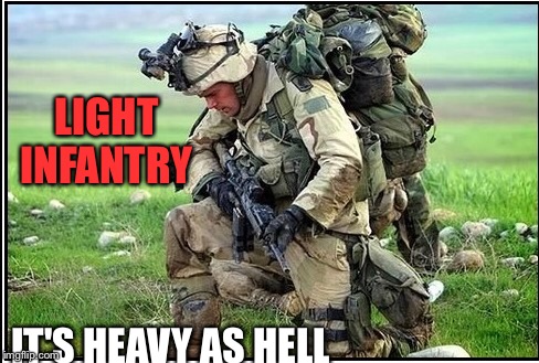 Light Infantry  | LIGHT INFANTRY; IT'S HEAVY AS HELL | image tagged in 25 infantry division,light infantry,army,military,tropic lightning | made w/ Imgflip meme maker
