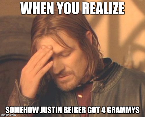 Why.... | WHEN YOU REALIZE; SOMEHOW JUSTIN BEIBER GOT 4 GRAMMYS | image tagged in memes,frustrated boromir,justin bieber,when you realize | made w/ Imgflip meme maker