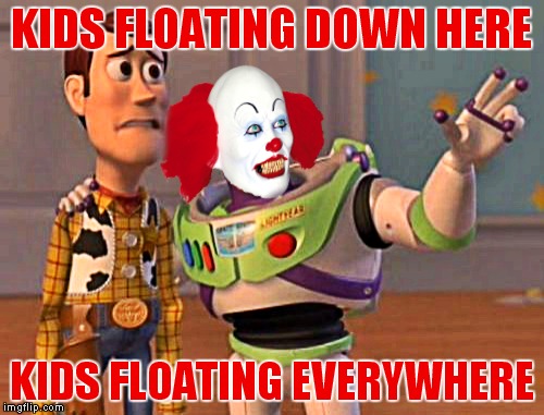 Nothing like a clown to kill your Woody! | KIDS FLOATING DOWN HERE; KIDS FLOATING EVERYWHERE | image tagged in buzz and woody,pennywise | made w/ Imgflip meme maker