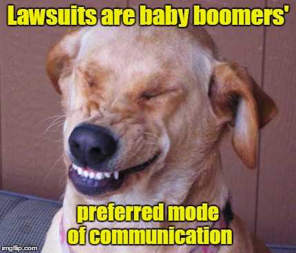 Lawsuits are baby boomers' preferred mode of communication | made w/ Imgflip meme maker