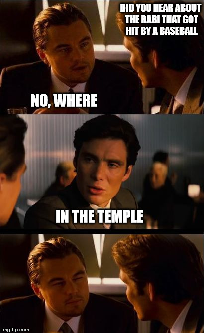 Temple | DID YOU HEAR ABOUT THE RABI THAT GOT HIT BY A BASEBALL; NO, WHERE; IN THE TEMPLE | image tagged in memes,baseball,rabi,joke | made w/ Imgflip meme maker