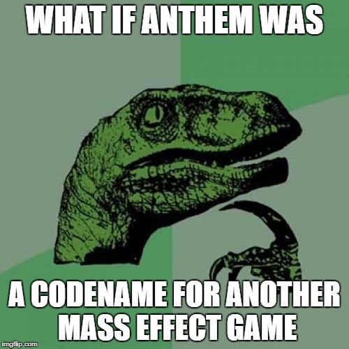 Philosoraptor | WHAT IF ANTHEM WAS; A CODENAME FOR ANOTHER MASS EFFECT GAME | image tagged in memes,philosoraptor,mass effect,mass effect andromeda | made w/ Imgflip meme maker