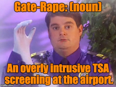 TSA Douche Meme | Gate-Rape: (noun); An overly intrusive TSA screening at the airport. | image tagged in memes,tsa douche | made w/ Imgflip meme maker