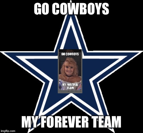 Dallas Cowboys Meme | GO COWBOYS; MY FOREVER TEAM | image tagged in memes,dallas cowboys | made w/ Imgflip meme maker