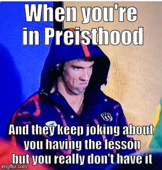 Priest Quorum | When you're in Preisthood; And they keep joking about you having the lesson but you really don't have it | image tagged in memes,michael phelps death stare,mormon,my struggles | made w/ Imgflip meme maker