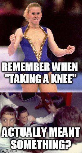 "taking a knee"? | REMEMBER WHEN "TAKING A KNEE"; ACTUALLY MEANT SOMETHING? | image tagged in tonya harding,nancy kerrigan,taking a knee | made w/ Imgflip meme maker
