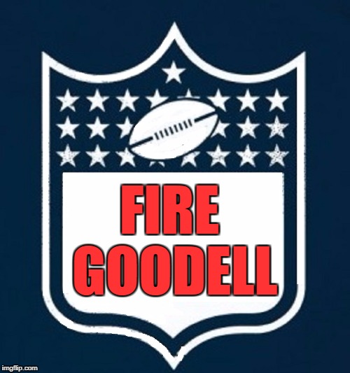 "You're Fired, Roger!"  | FIRE GOODELL | image tagged in vince vance,nfl,roger goodell,athletes disrespecting the flag,athletes taking a knee,just say no to football | made w/ Imgflip meme maker