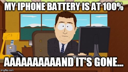 I don't have an IPhone, buy I'm aware about this problem. | MY IPHONE BATTERY IS AT 100%; AAAAAAAAAAND IT'S GONE... | image tagged in memes,aaaaand its gone,iphone,funny,charge | made w/ Imgflip meme maker