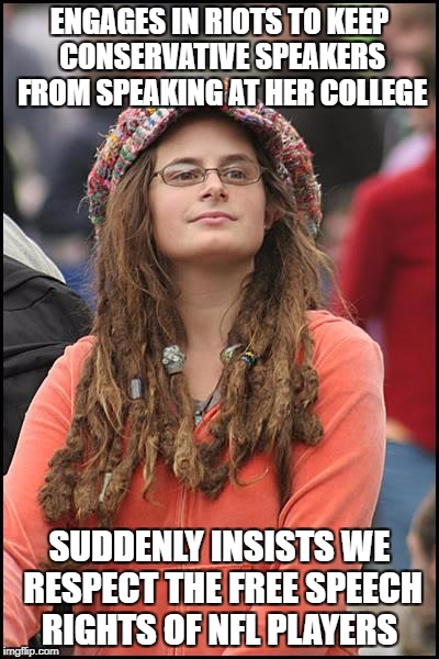 College Liberal Meme | ENGAGES IN RIOTS TO KEEP CONSERVATIVE SPEAKERS FROM SPEAKING AT HER COLLEGE; SUDDENLY INSISTS WE RESPECT THE FREE SPEECH RIGHTS OF NFL PLAYERS | image tagged in memes,college liberal,liberal logic,retarded liberal protesters,stupid liberals | made w/ Imgflip meme maker