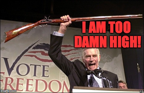The NRA is too damn high. | I AM TOO DAMN HIGH! | image tagged in memes,guns,nra | made w/ Imgflip meme maker