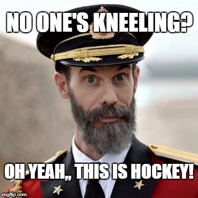 Hockey | NO ONE'S KNEELING? OH YEAH,, THIS IS HOCKEY! | image tagged in captain obvious,kneeling | made w/ Imgflip meme maker