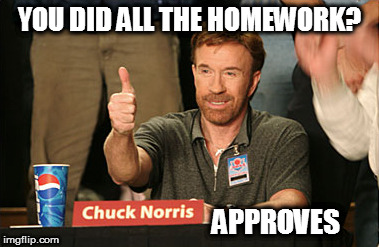 Chuck Norris Approves | YOU DID ALL THE HOMEWORK? APPROVES | image tagged in memes,chuck norris approves,chuck norris | made w/ Imgflip meme maker